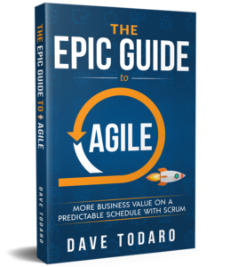 The Epic Guide to Agile: More Business Value on a Predictable Schedule With Scrum